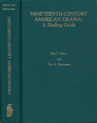 Item #78788 Nineteenth-Century American Drama: A Finding Guide. Don L. Hixon, Don A. Hennessee