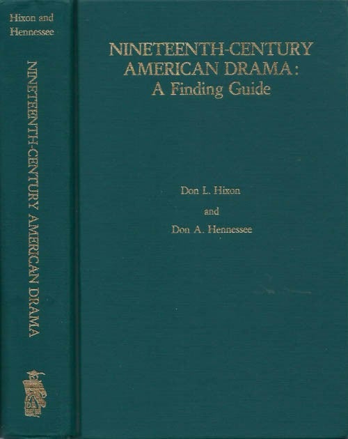 Item #78788 Nineteenth-Century American Drama: A Finding Guide. Don L. Hixon, Don A. Hennessee.