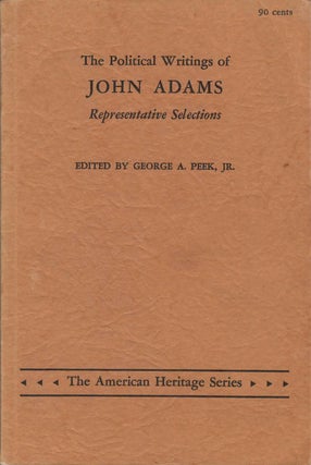The Political Writings of John Adams: Representative Selections. John Adams, George A. Peek.