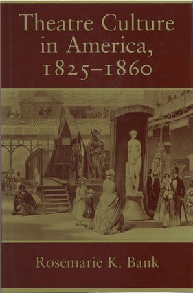 Item #78814 Theatre Culture in America, 1825 - 1860. Rosemarie K. Bank