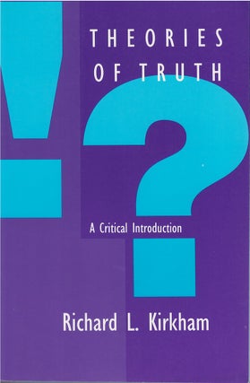 Item #78824 Theories of Truth: A Critical Introduction. Richard L. Kirkham