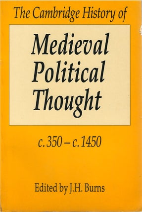 Item #78827 The Cambridge History of Medieval Political Thought c. 350 - c. 1450. J. H. Burns