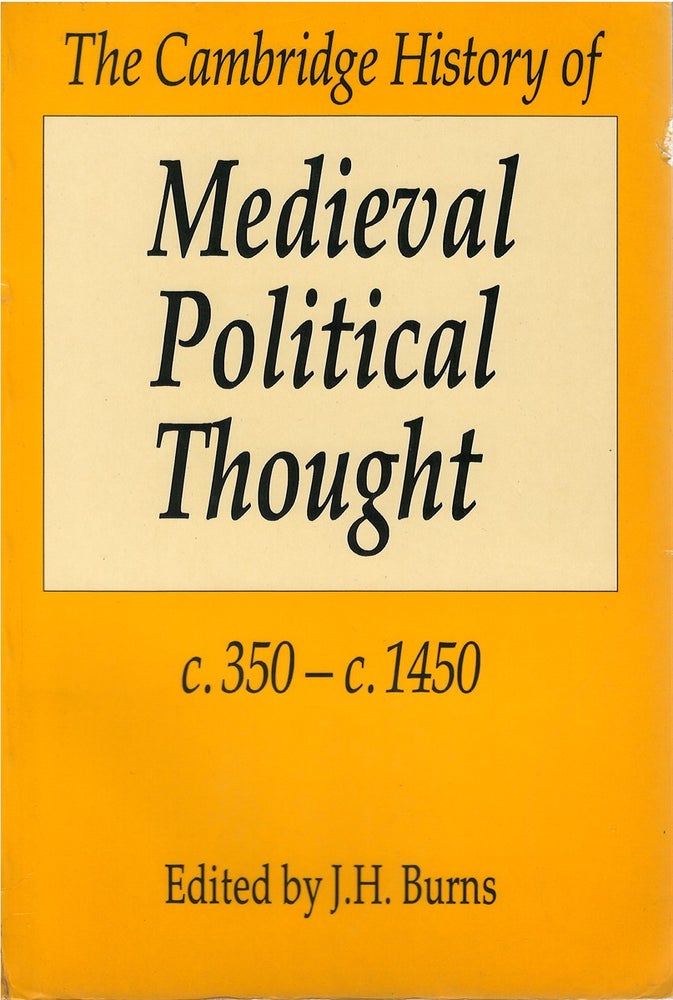 Item #78827 The Cambridge History of Medieval Political Thought c. 350 - c. 1450. J. H. Burns.