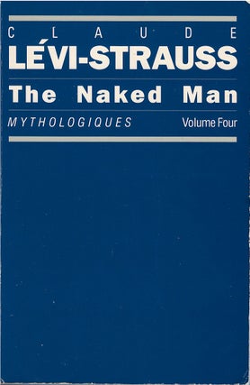 Item #78834 The Naked Man: Mythologiques, Volume 4. Claude Lévi-Strauss, John Weightman,...