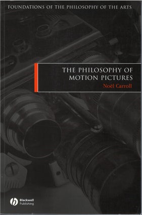 Item #78838 The Philosophy of Motion Pictures. Nöel Carroll