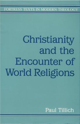 Item #78847 Christianity and the Encounter of World Religions. Paul Tillich