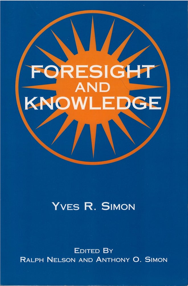 Item #78878 Foresight and Knowledge. Yves R. Simon, Ralph Nelson, Anthony O. Simon.
