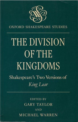 Item #78880 The Division of the Kingdoms: Shakespeare's Two Versions of King Lear. Gary Taylor,...