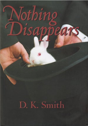 Item #78889 Nothing Disappears. D. K. Smith