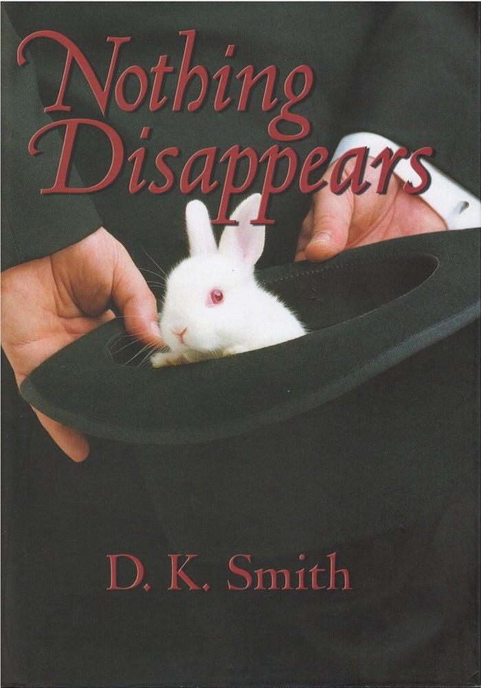 Item #78889 Nothing Disappears. D. K. Smith.