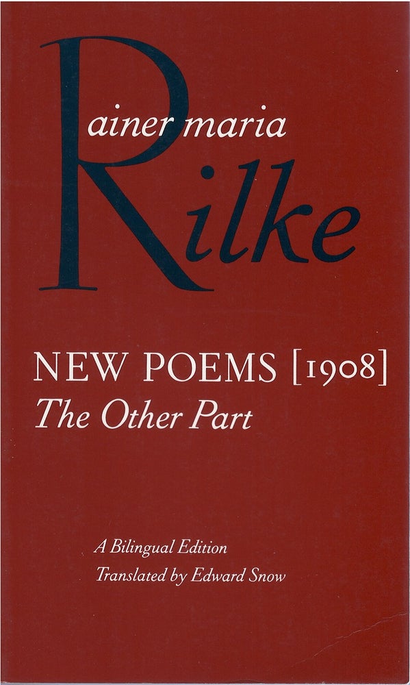 Item #78891 New Poems [1908]: The Other Part. Rainer Maria Rilke, Edward Snow, tr.