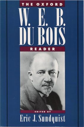 Item #78893 The Oxford W.E.B. Du Bois Reader. W. E. B. Du Bois, Eric J. Sundquist