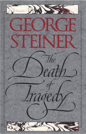 Item #78894 The Death of Tragedy. George Steiner