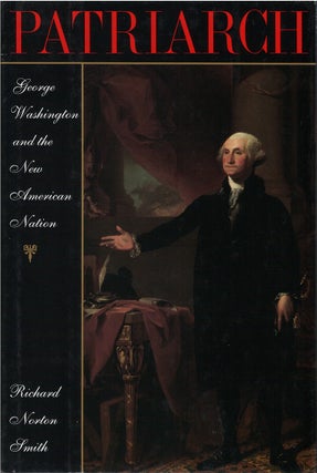 Item #78906 Patriarch: George Washington and the New American Nation. Richard Norton Smith