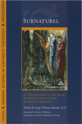 Item #78991 Surnaturel: A Controversy at the Heart of Twentieth-Century Thomistic Thought....