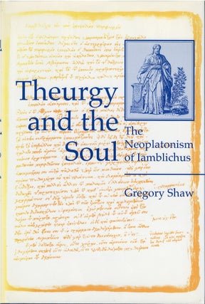 Item #79022 Theurgy and the Soul: The Neoplatonism of Iamblichus. Gregory Shaw