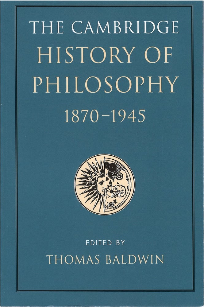 Item #79035 The Cambridge History of Philosophy, 1870 - 1945. Thomas Baldwin.