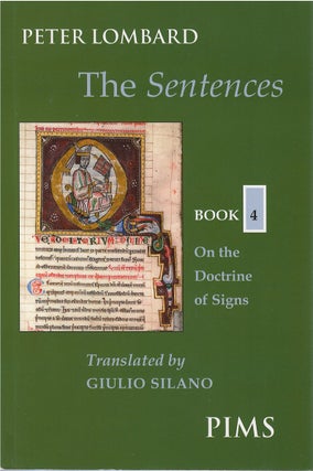 Item #79059 The Sentences, Book 4: On the Doctrine of Signs. Peter Lombard, Giulio Silano, tr