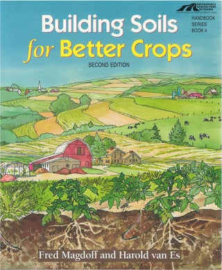 Item #79091 Building Soils for Better Crops. Fred Magdoff, Harold van Es