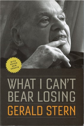 Item #79174 What I Can't Bear Losing. Gerald Stern