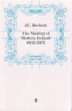 Item #79178 The Making of Modern Ireland, 1603 - 1923. J. C. Beckett
