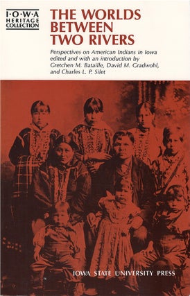 Item #79268 The Worlds Between Two Rivers: Perspectives on American Indians in Iowa. Gretchen M....