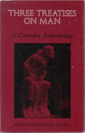 Item #79340 Three Treatises on Man: A Cistercian Anthropology. Bernard McGinn