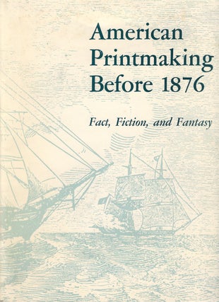 Item #79351 American Printmaking Before 1876: Fact, Fiction, and Fantasy. Library of Congress