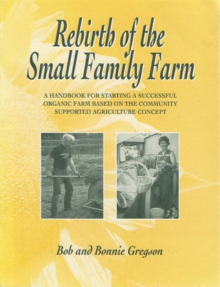 Item #79352 Rebirth of the Small Family Farm: A Handbook for Starting a Successful Organic Farm...