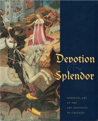 Item #79365 Devotion and Splendor: Medieval Art at the Art Institute of Chicago. Christina M....