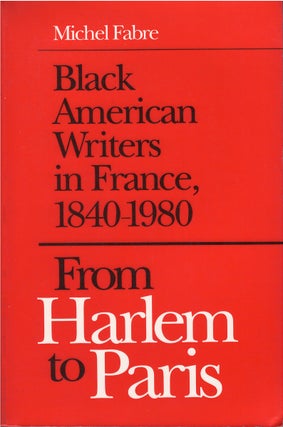 Item #79368 Black American Writers in France, 1840 - 1980. Michel Fabre