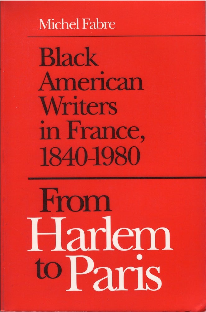 Item #79368 Black American Writers in France, 1840 - 1980. Michel Fabre.