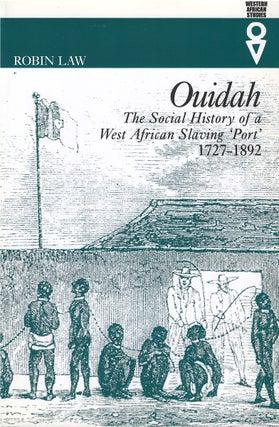 Item #79397 Ouidah: The Social History of a West African Slaving 'Port', 1727 - 1892. Robin Law