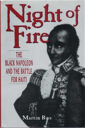 Item #79446 Night of Fire: The Black Napoleon and the Battle for Haiti. Martin Ros