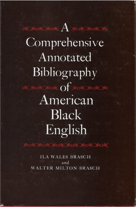 Item #79448 A Comprehensive Annotated Bibliography of American Black English. Ila Wales Brasch,...