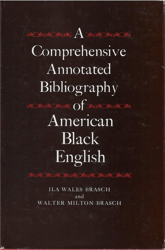 Item #79448 A Comprehensive Annotated Bibliography of American Black English. Ila Wales Brasch, Walter Milton Brasch.