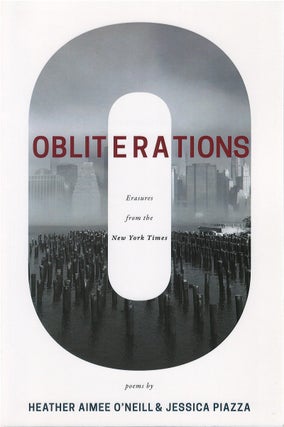 Item #79514 Obliterations: Erasures from the New York Times. Heather Aimee O'Neill, Jessica Piazza