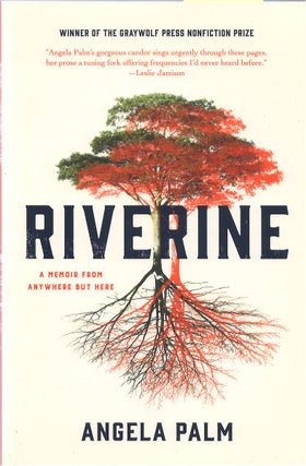 Item #79525 Riverine: A Memoir from Anywhere But Here. Angela Palm