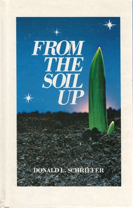 Item #79544 From the Soil Up. Donald L. Schriefer