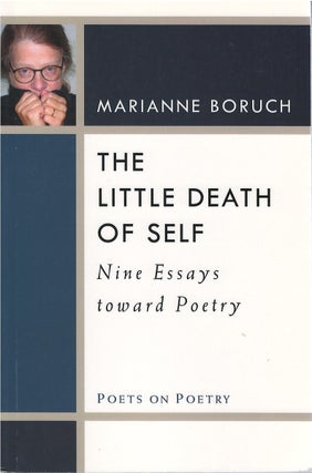 Item #79594 The Little Death of Self: Nine Essays Toward Poetry. Marianne Boruch