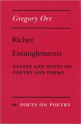 Item #79642 Richer Entanglements: Essays and Notes on Poetry and Poems. Gregory Orr