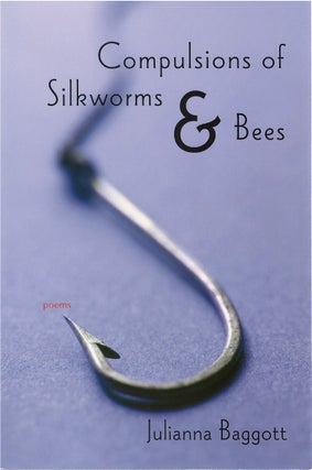 Item #79663 Compulsions of Silkworms & Bees. Julianna Baggott