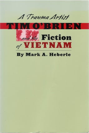 Item #79709 A Trauma Artist: Tim O'Brien and the Fiction of Vietnam. Mark Heberle