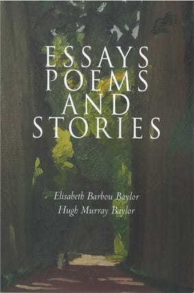 Item #79734 Essays Poems and Stories. Elisabeth Barbou Baylor, Hugh Murray Baylor