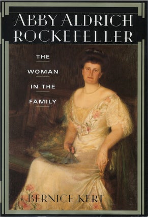 Item #79812 Abby Aldrich Rockefeller: The Woman in the Family. Bernice Kert
