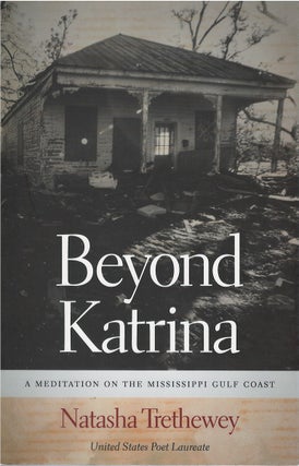 Item #79881 Beyond Katrina: A Meditation on the Mississippi Gulf Coast. Natasha Trethewey