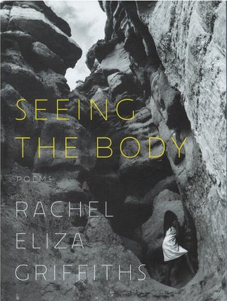 Item #79933 Seeing the Body. Rachel Eliza Griffiths