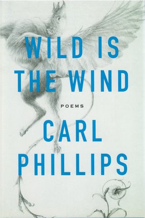 Item #79953 Wild Is the Wind. Carl Phillips