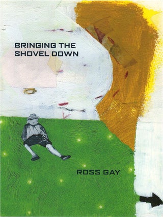 Item #79986 Bringing the Shovel Down. Ross Gay