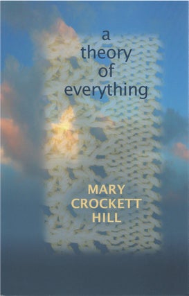 Item #79994 A Theory of Everything. Mary Crockett Hill